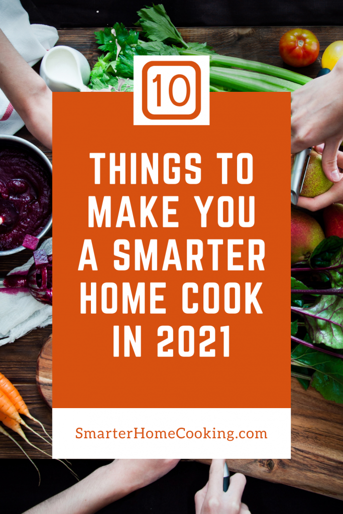 10 Things To Make You A Smarter Home Cook in 2021