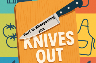 Knives Out: Knife Knowledge for Home Cooks Part 6