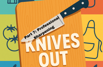 Knives Out: Knife Knowledge for Home Cooks Part 7