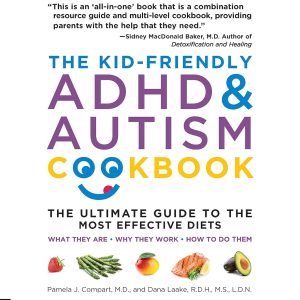 The Kid-Friendly ADHD & Autism Cookbook, 3rd edition: The Ultimate Guide to the Most Effective Diets — What they are – Why they work – How to do them