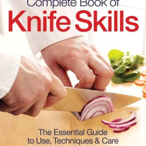 The Zwilling J. A. Henckels Complete Book of Knife Skills: The Essential Guide to Use, Techniques