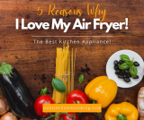 5 Reasons Why I Love My Air Fryer!