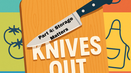 Knives Out: Knife Knowledge for Home Cooks Part 4